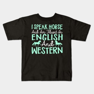 I Speak Horse And Am Fluent In English And Western - Horses Kids T-Shirt